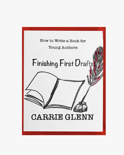 How to Write a Book For Young Authors: Finishing First Drafts by Carrie Glenn