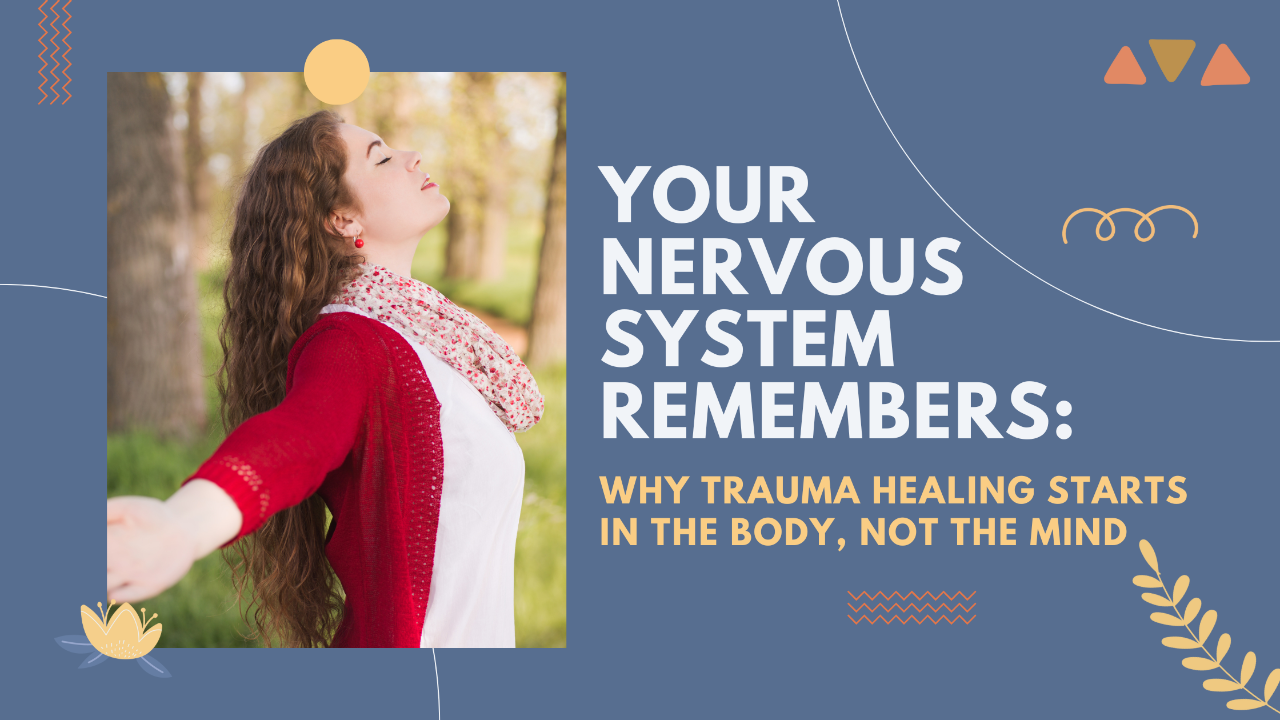 Why Trauma Healing Starts in the Body, Not the Mind