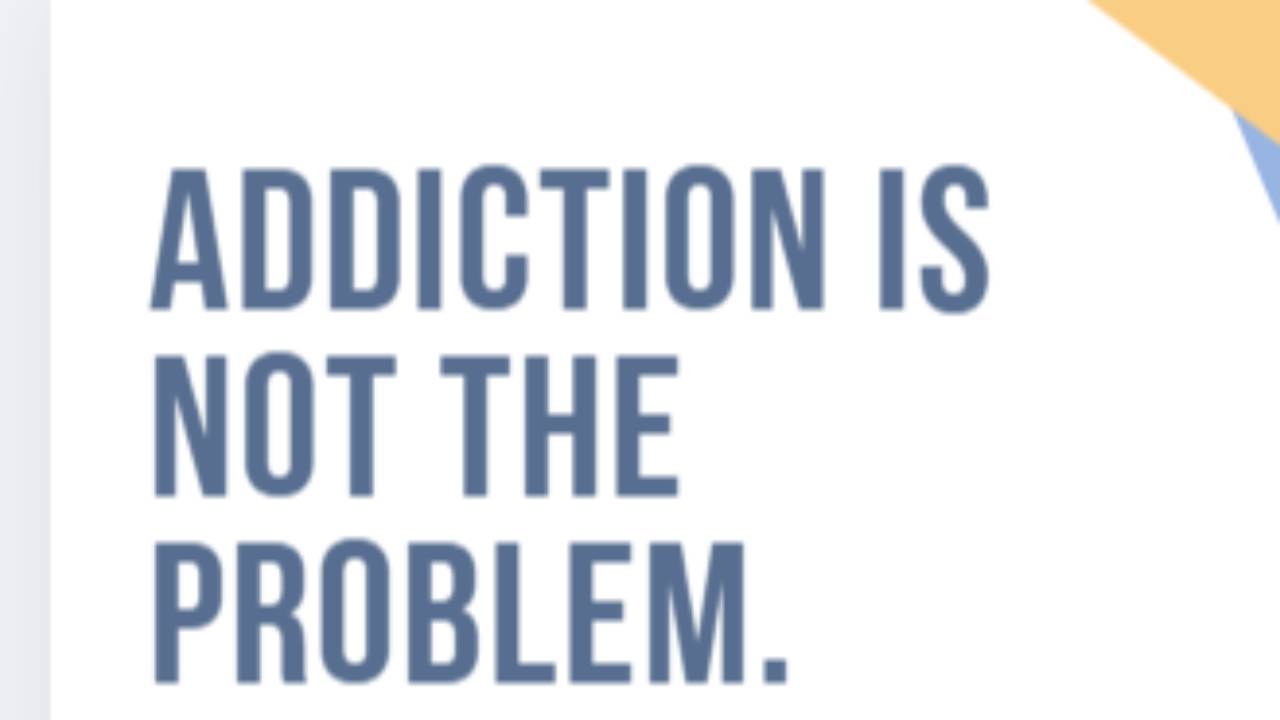 Webinar: Addiction is not the problem