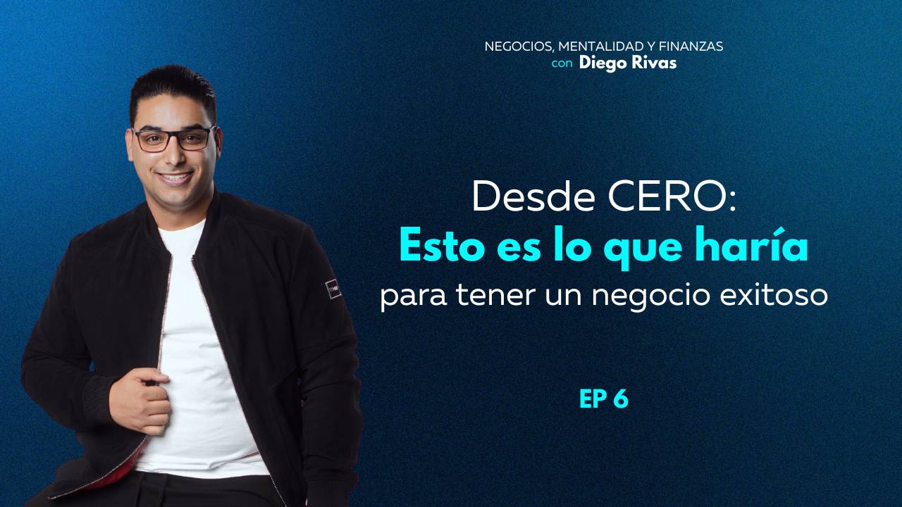 Desde CERO: Esto es lo que haría para tener un negocio exitoso
