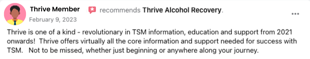 Thrive member testimonial recommending Thrive Alcohol Recovery and TSM support.