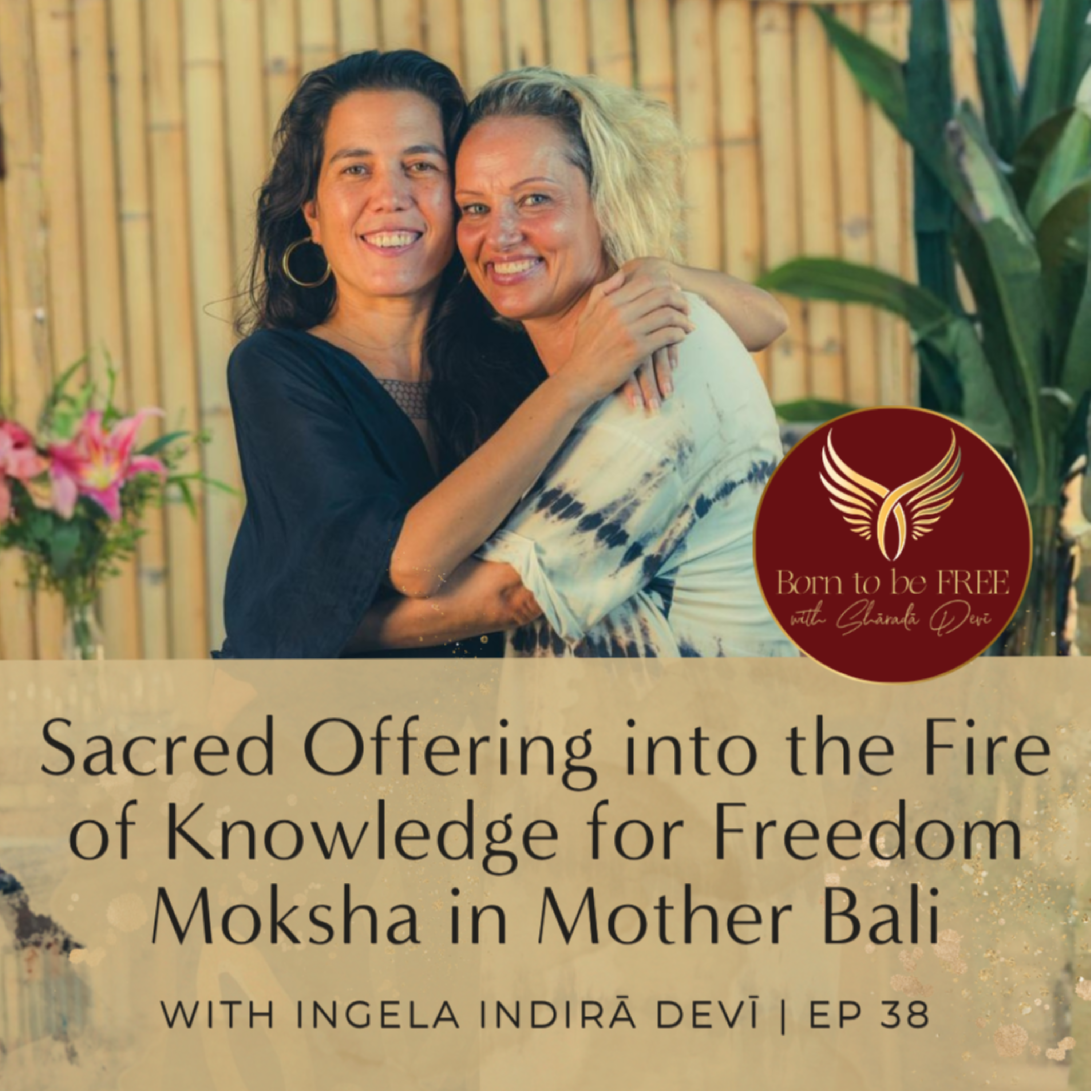 Sacred Offering into the Fire of Knowledge for Freedom Moksha in Mother Bali with Ingela Indirā Devī | Ep 38 episode artwork