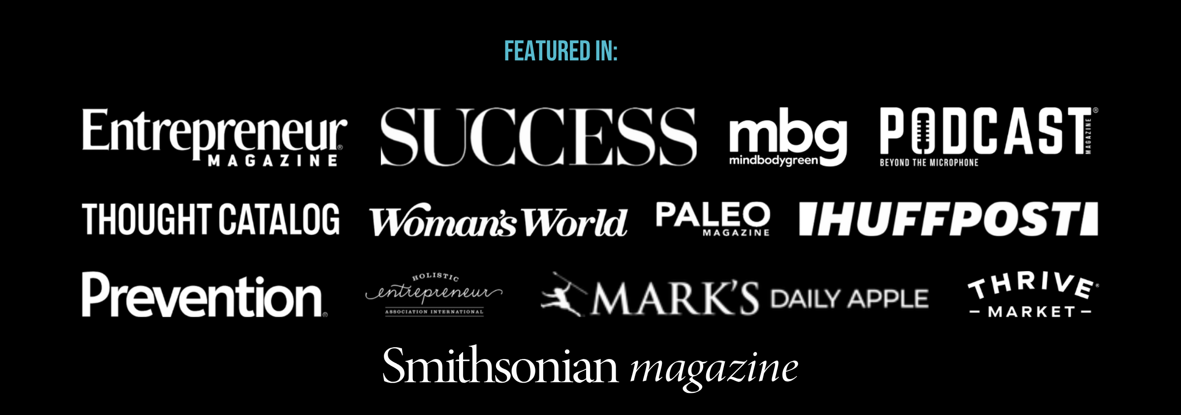 Featured in Entrepreneur Magazine, Success Magazine, MindBodyGreen, Podcast Magazine, Thought Catalog, Woman’s World, Paleo Magazine, HuffPost, Prevention, Holistic Entrepreneur Association International, Mark’s Daily Apple, Thrive Market, and Smithsonian Magazine