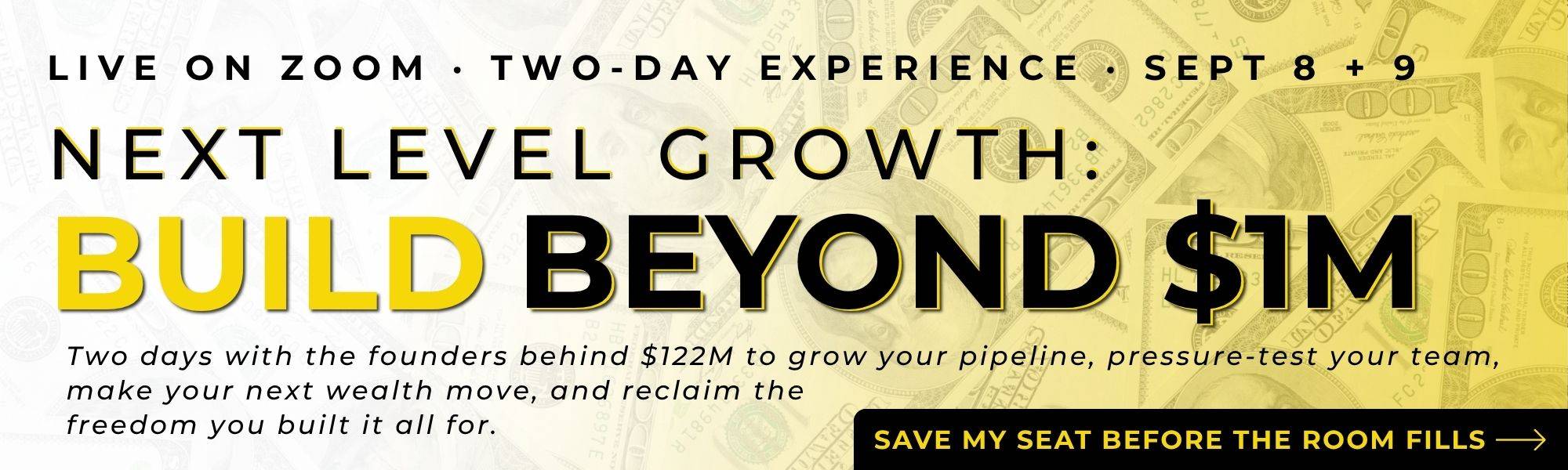 Next Level Growth: Build Beyond $1M — live on Zoom, September 8 and 9. Save my seat.