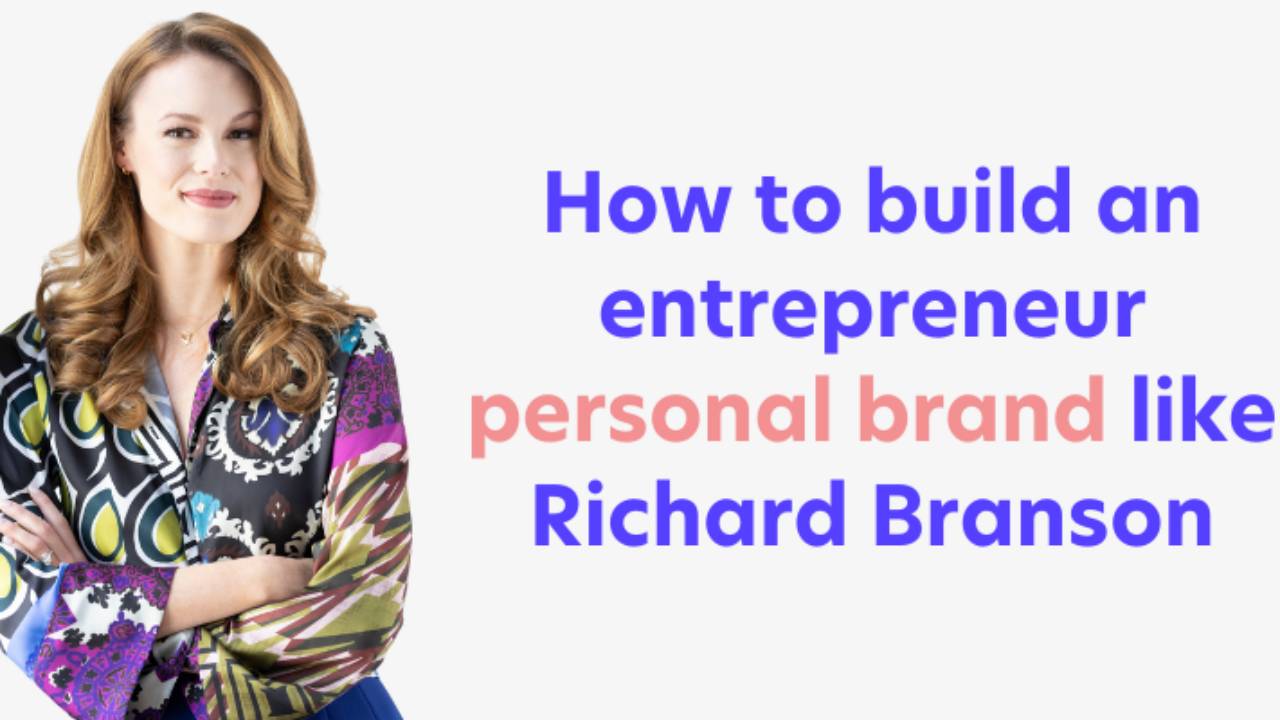 How To Build An Entrepreneur Personal Brand Like Richard Branson