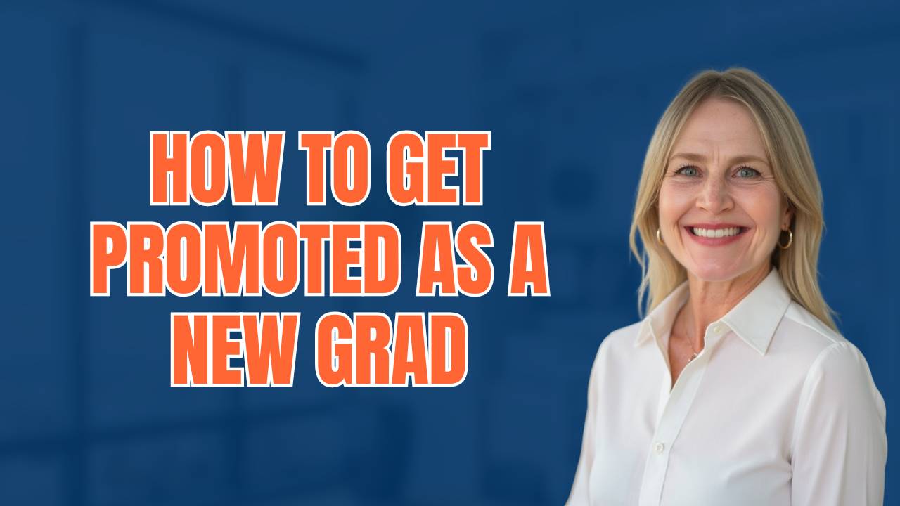 How To Get Promoted As A New Grad: 3 Key Strategies And Why They Work