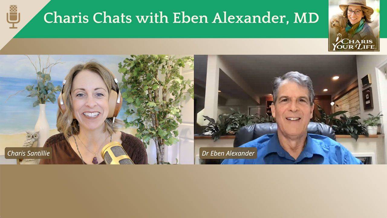 Charis Chats with Neurosurgeon Dr. Eben Alexander – Proof of Heaven