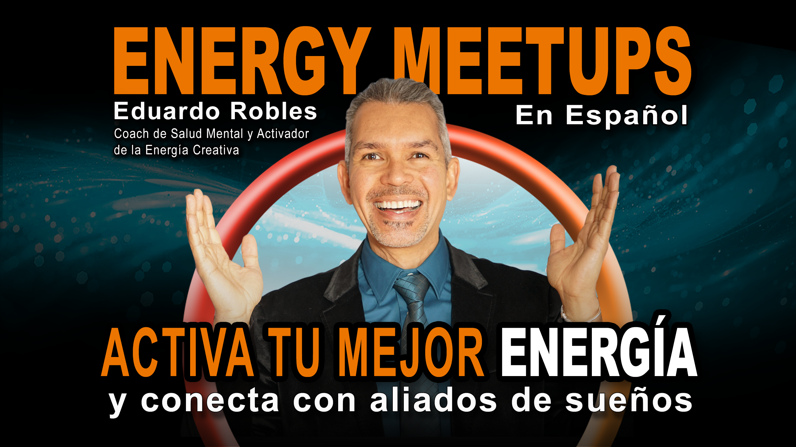 Eduardo Robles - Energy Meetups en Español: Activa tu mejor energía y conecta con aliados de sueños