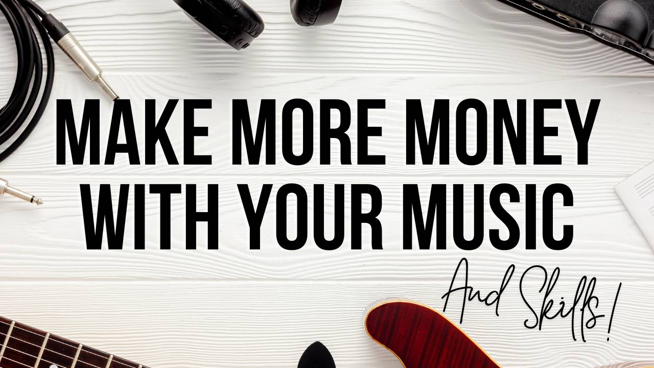 How Can I Make More Money With My Music (And Skills!)