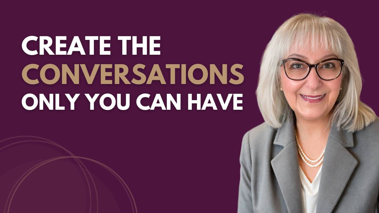 Create the Conversations Only You Can Have