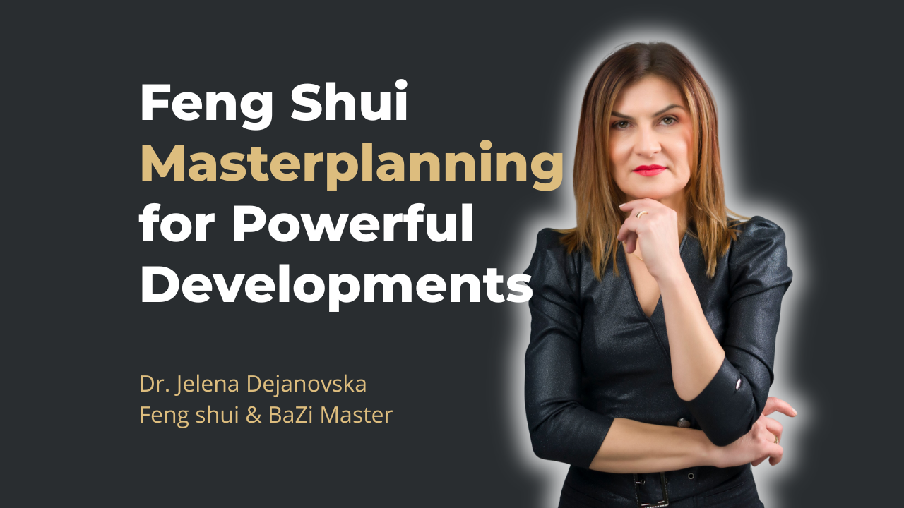 Feng Shui Masterplanning for Powerful Developments