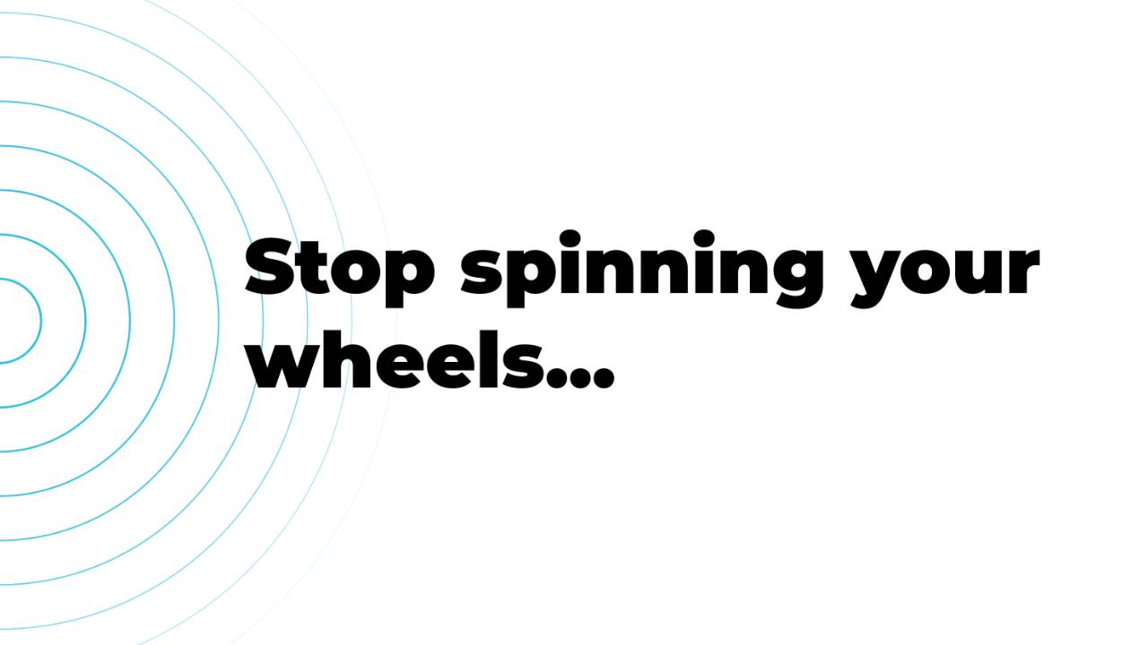 TT052 Stop spinning your wheels...