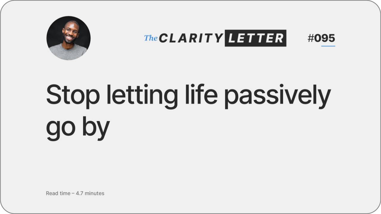 Stop letting life passively go by