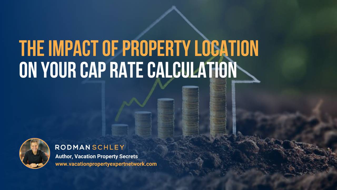 The Impact of Property Location on Your Cap Rate Calculation