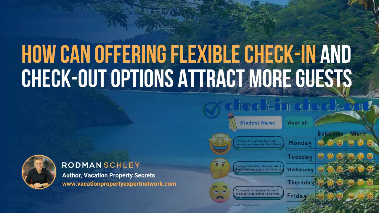 Check In Check Out Rates How Flexible Check-In & Check-Out Options Attract More Vacation Guests