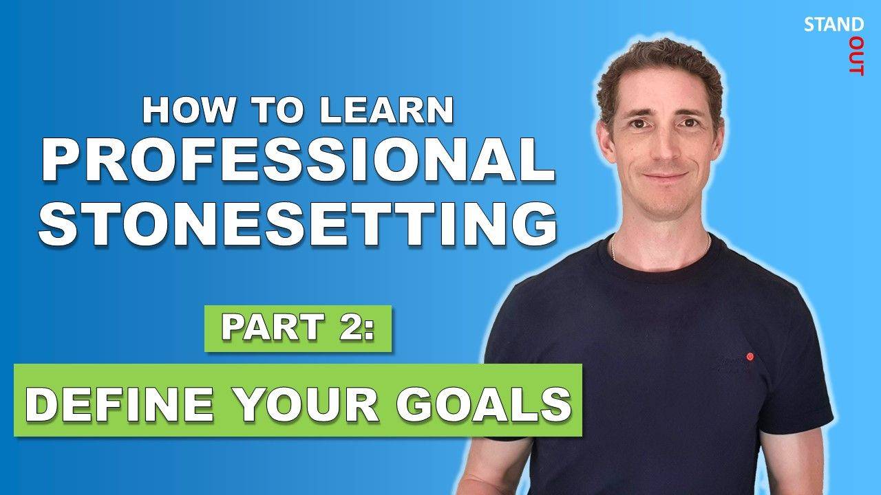 How to learn professional stonesetting - Part 2: Define your goals