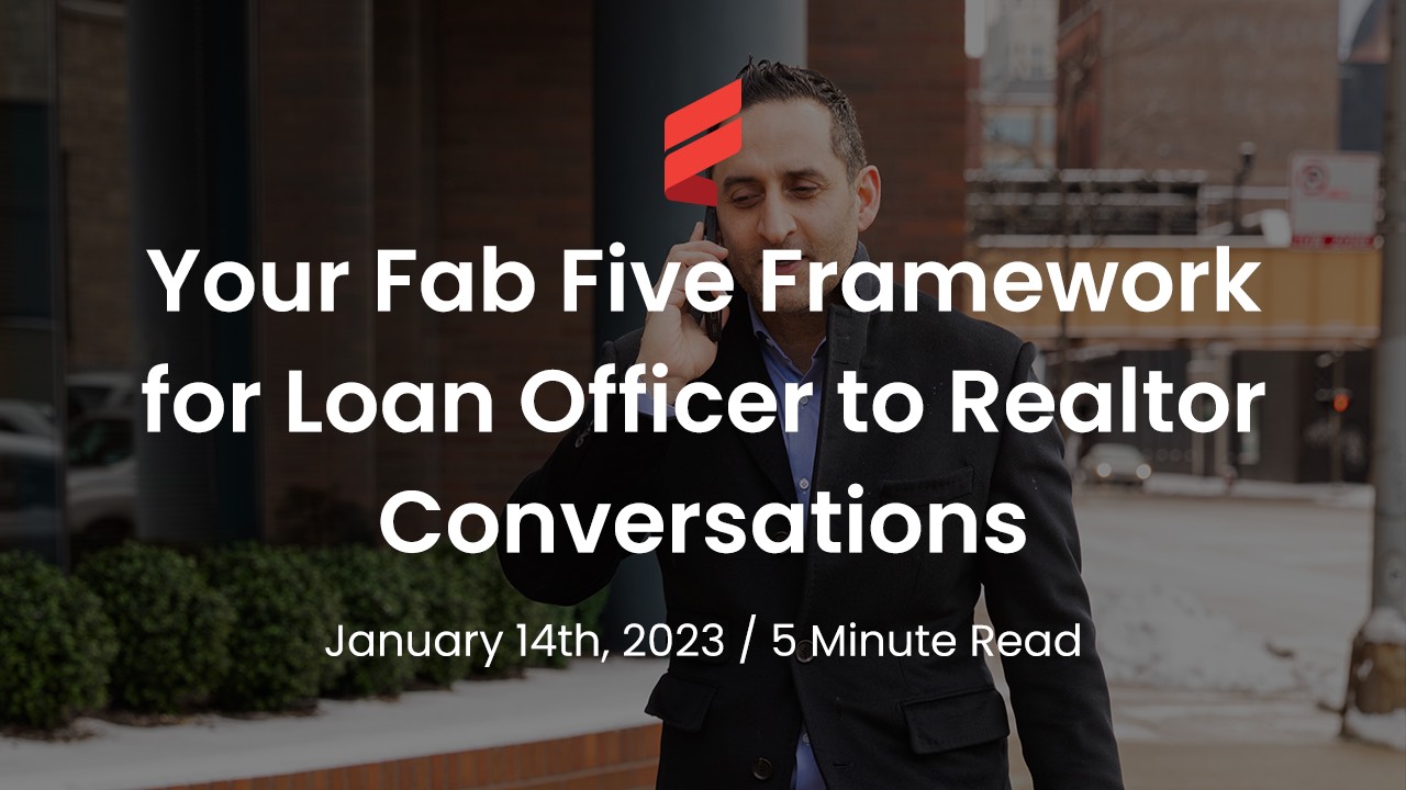 Your Fab Five Framework for Loan Officer to Realtor Conversations