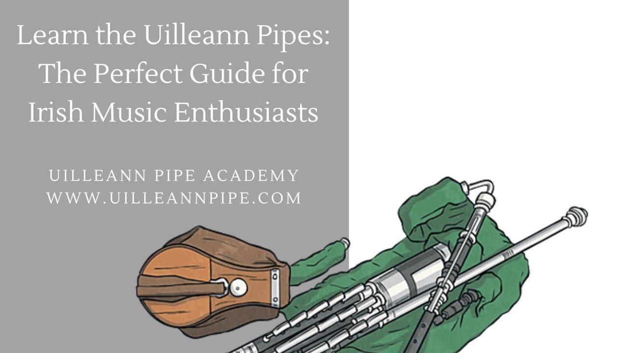 Learn the Uilleann Pipes The Perfect Guide for Irish Music Enthusiast