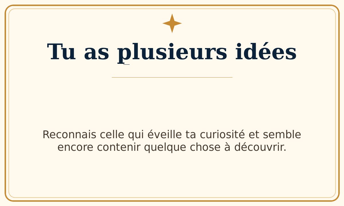 Tu as plusieurs idées