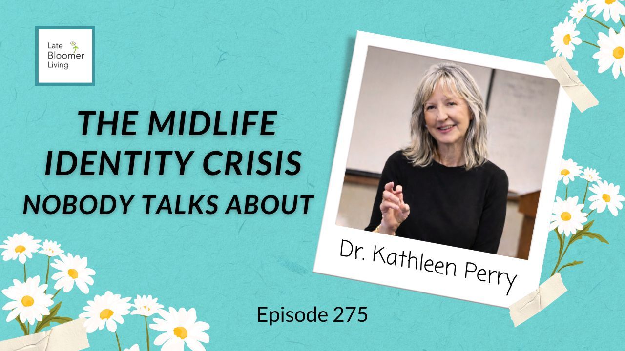 Episode 275 blog post graphic featuring Dr. Kathleen Perry. Text reads: The Midlife Identity Crisis Nobody Talks About. Dr. Kathleen Perry is shown in a polaroid-style photo, smiling, with daisies decorating the teal background.