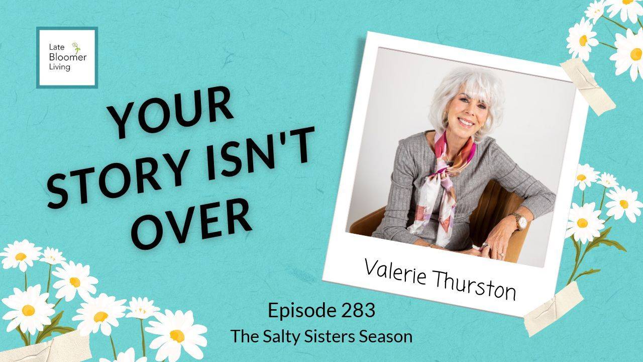 Episode 283 graphic for The Salty Sisters Season featuring a photo of Valerie Thurston and the quote “Your story isn’t over.” 