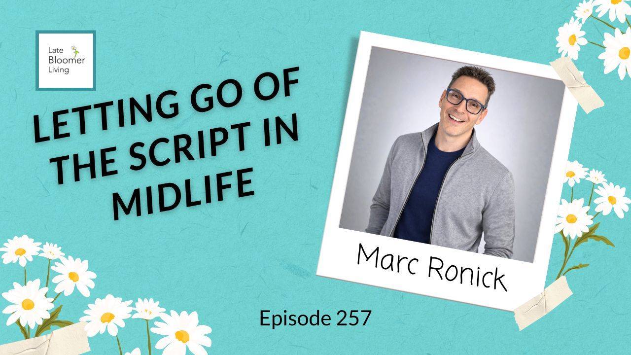Letting Go of the Script in Midlife with Marc Ronick