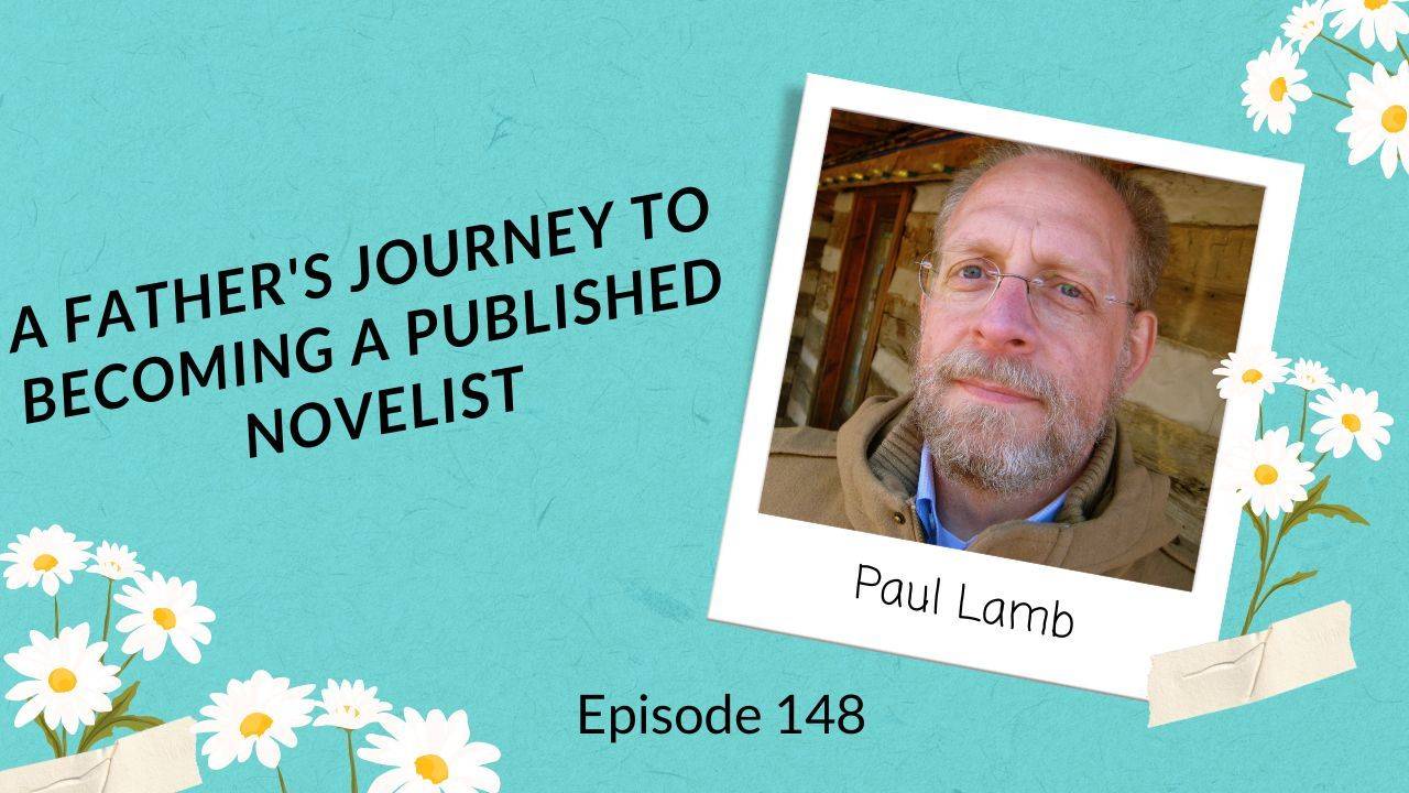 Episode 148 A Father's Journey to a Published Novelist