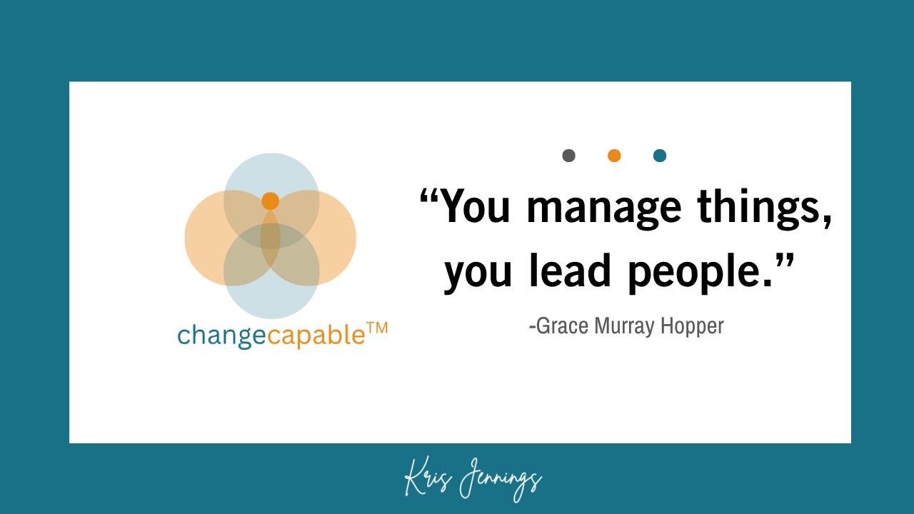 You manage things, you lead people. Grace Murray Hopper