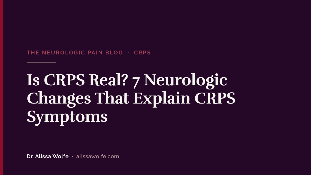 Is CRPS Real? 7 Neurologic Changes That Explain CRPS Symptoms