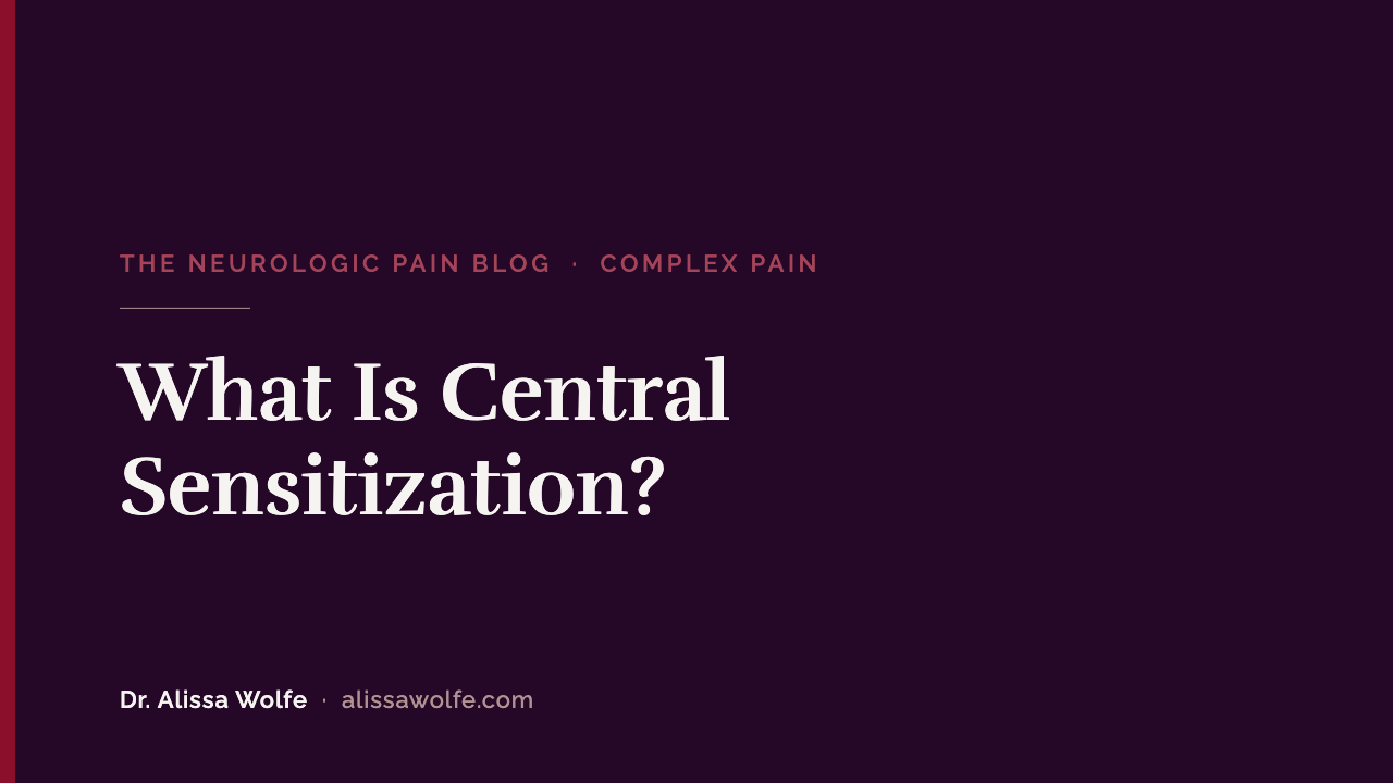 What Is Central Sensitization? What the Term Misses, and Why I Say "Neurologic Sensitivity" Instead