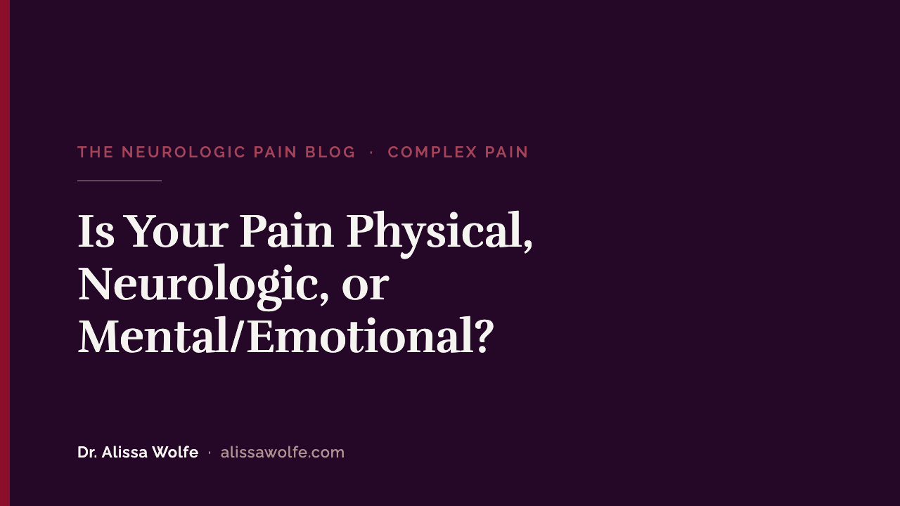 Is Your Pain Physical, Neurologic, or Mental/Emotional? How to Find What's Driving It