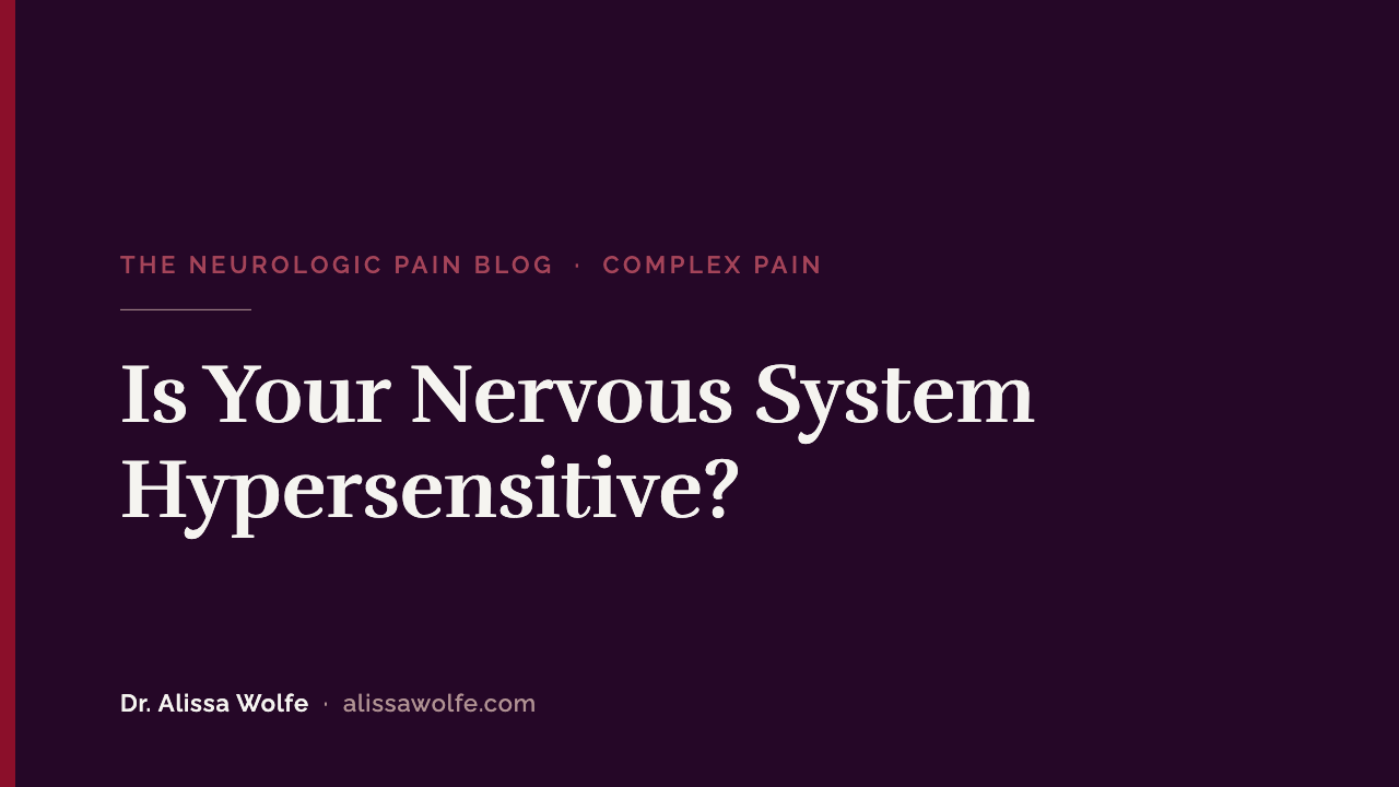 Is Your Nervous System Hypersensitive? Signs of Central Sensitization and What Reduces It