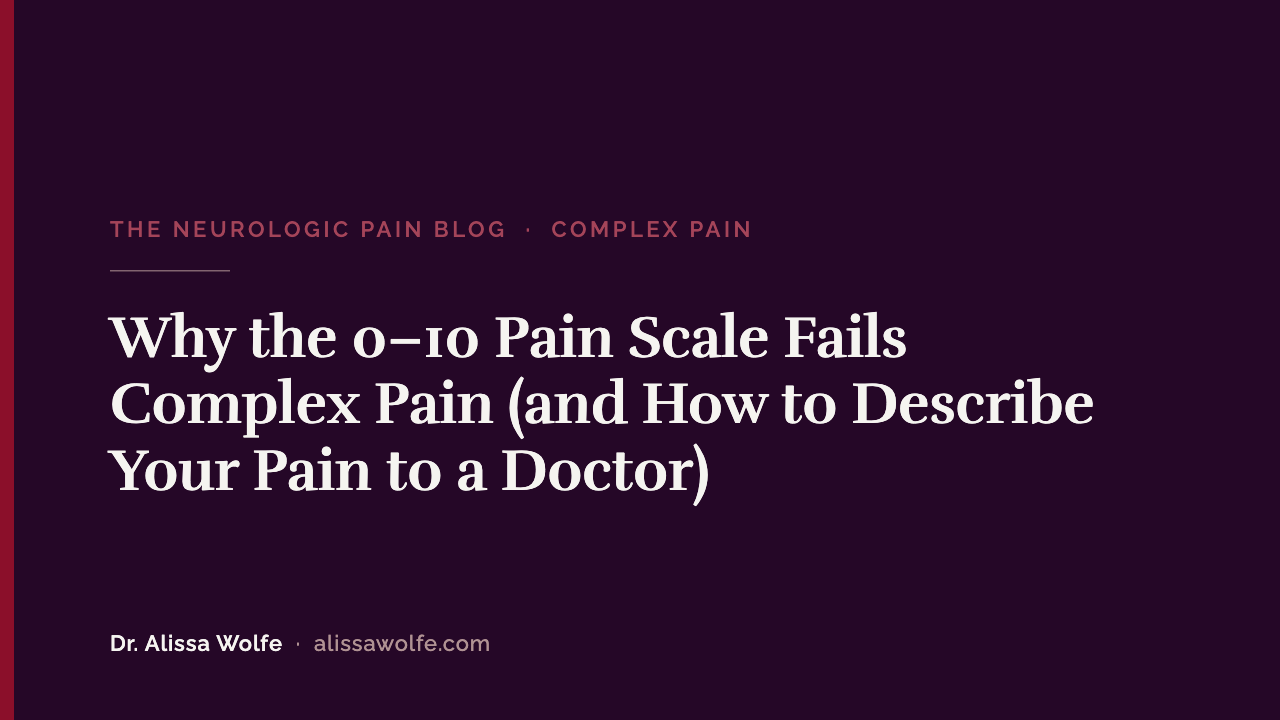 Why the 0–10 Pain Scale Fails Complex Pain (and How to Describe Your Pain to a Doctor)