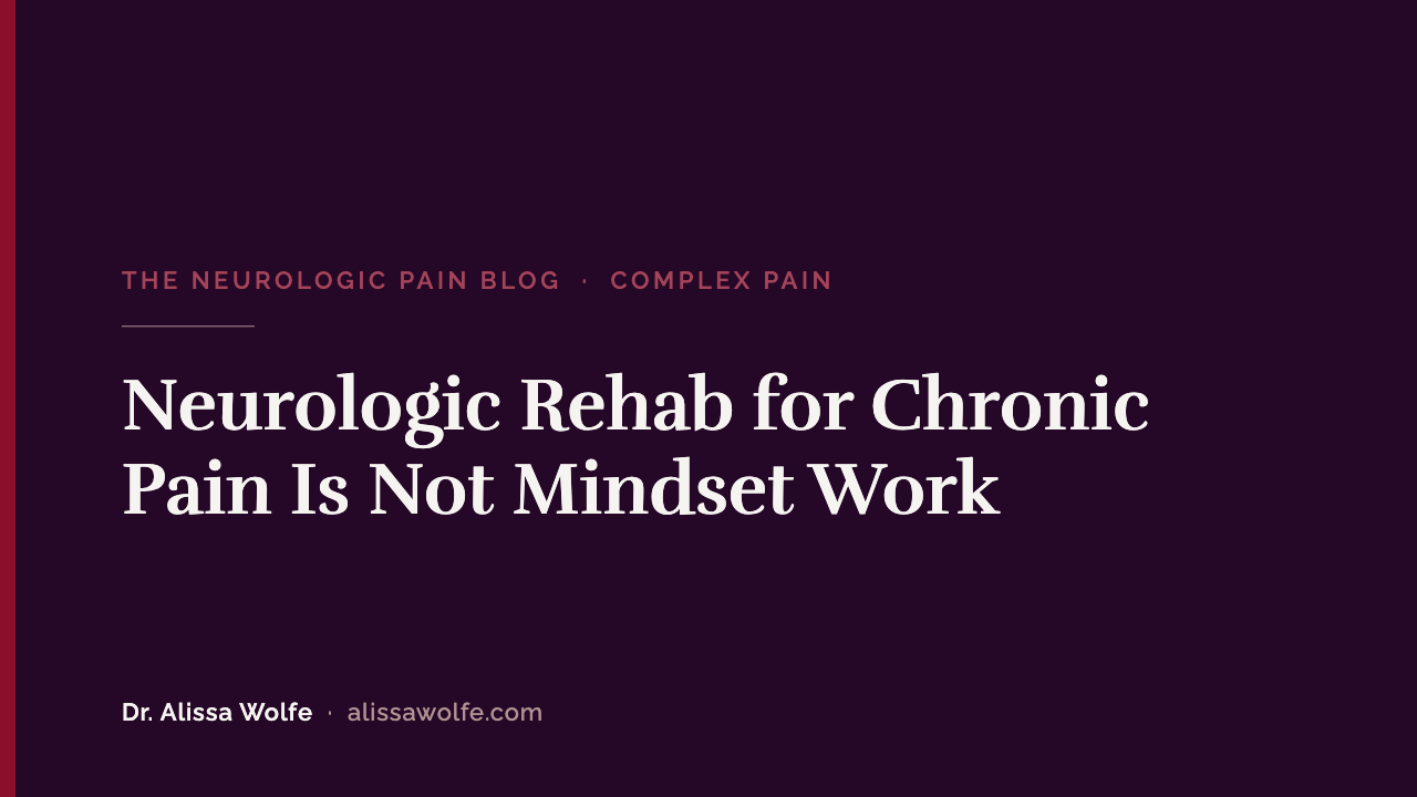 Neurologic Rehab for Chronic Pain Is Not Mindset Work: What It Actually Involves
