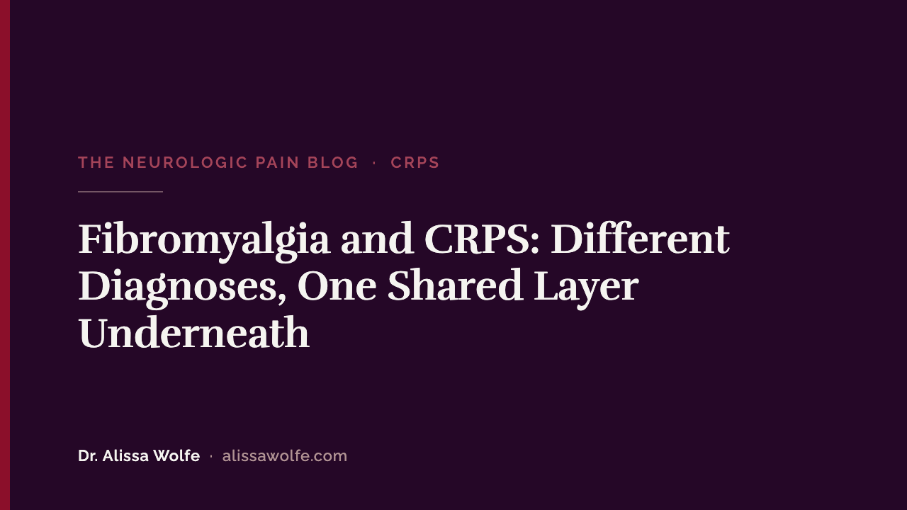 Fibromyalgia and CRPS: Different Diagnoses, One Shared Layer Underneath