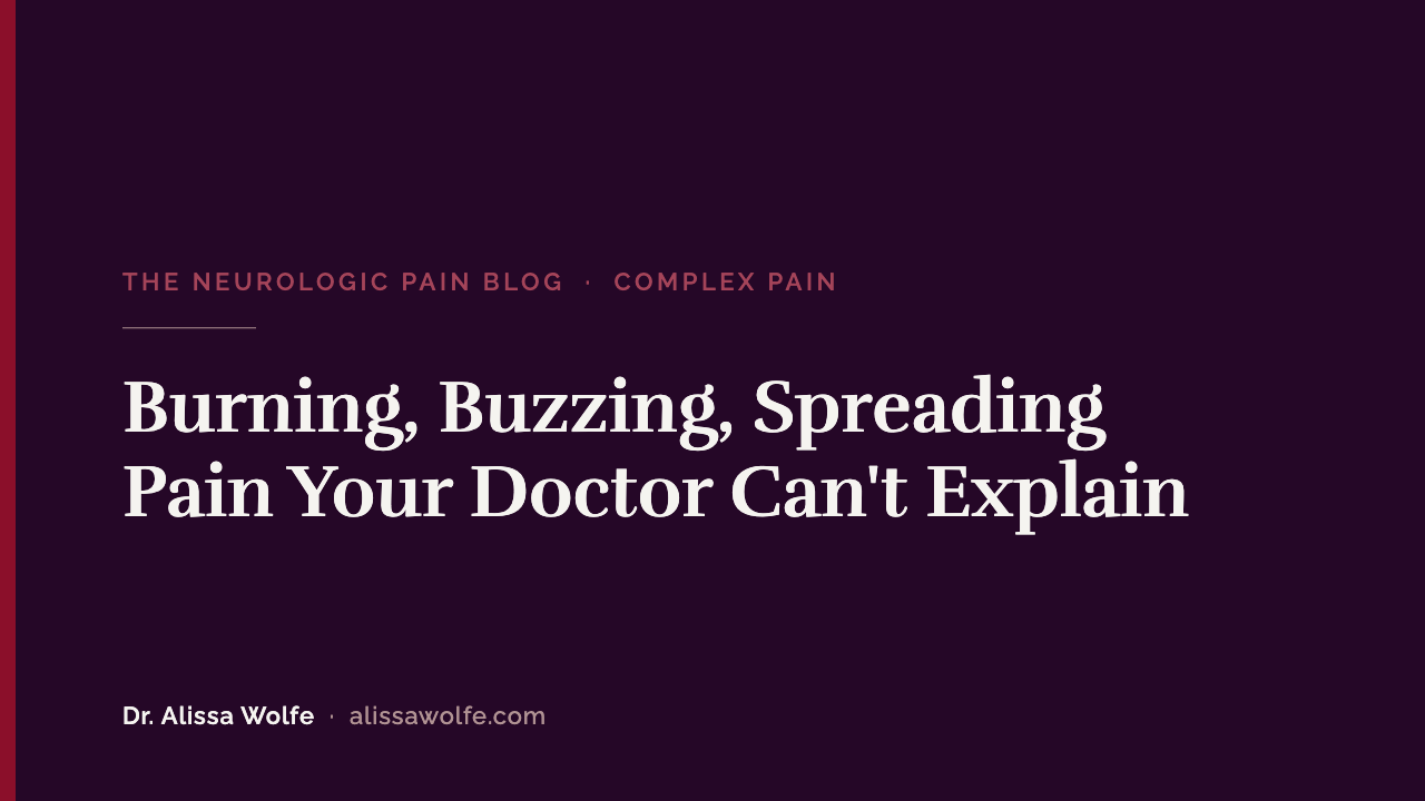 Burning, Buzzing, Spreading Pain Your Doctor Can't Explain: 5 Signs of Neurologic Sensitivity