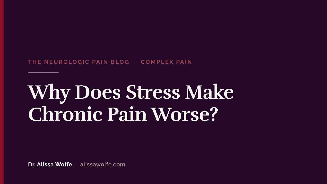 Why Does Stress Make Chronic Pain Worse? Stress Is an Amplifier, Not the Cause