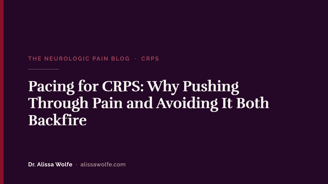 Pacing for CRPS: Why Pushing Through Pain and Avoiding It Both Backfire