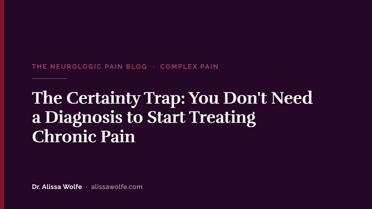 The Certainty Trap: You Don't Need a Diagnosis to Start Treating Chronic Pain