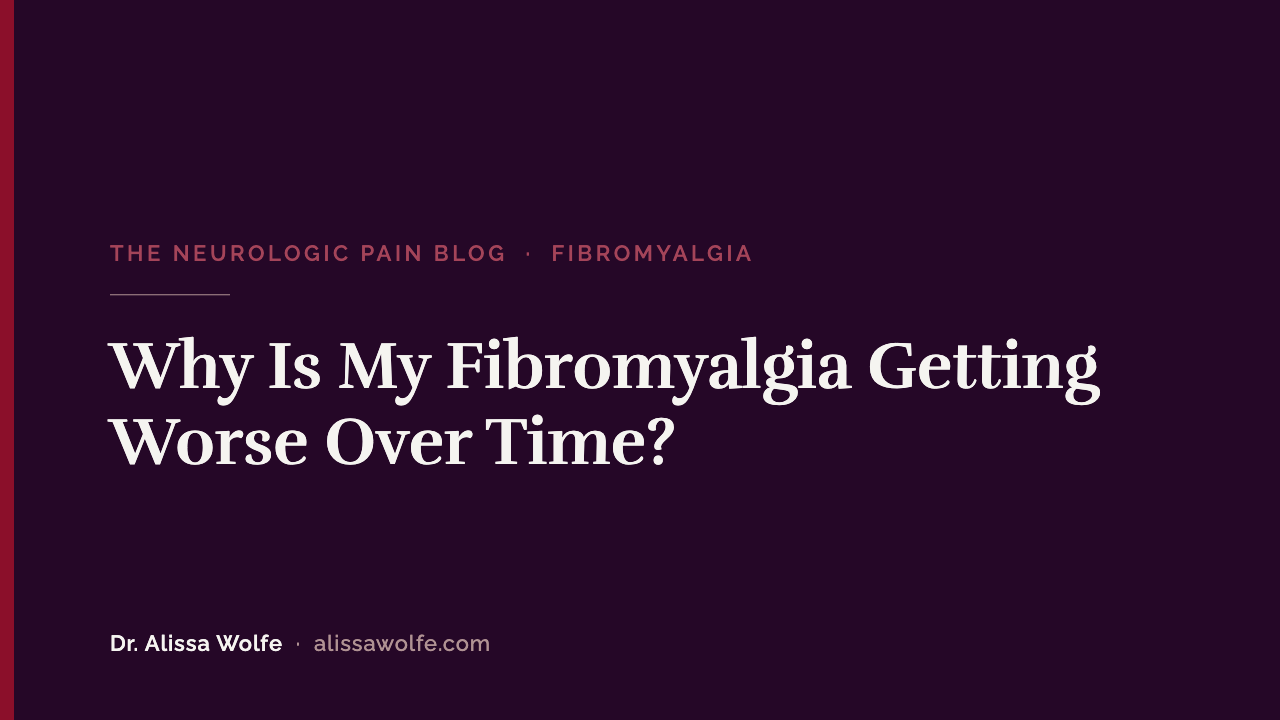 Why Is My Fibromyalgia Getting Worse Over Time? 3 Things That Are Changing