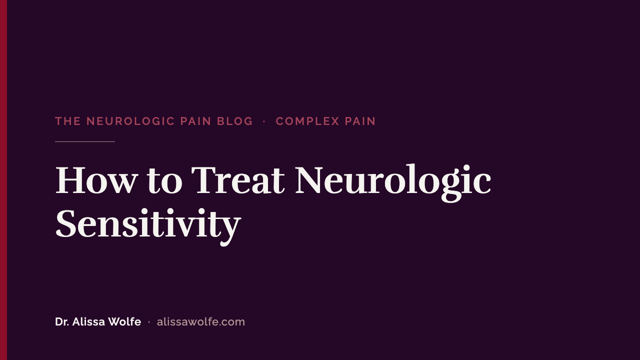 How to Treat Neurologic Sensitivity: Skills vs. Drills in Chronic Pain and CRPS Recovery