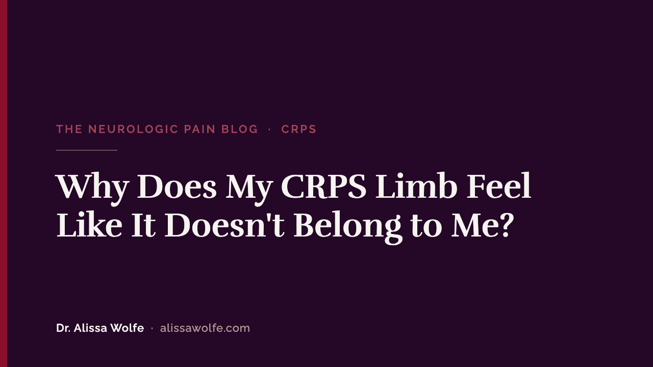 Why Does My CRPS Limb Feel Like It Doesn't Belong to Me?