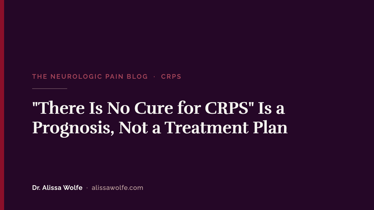 "There Is No Cure for CRPS" Is a Prognosis, Not a Treatment Plan: A Wrist CRPS Case Study