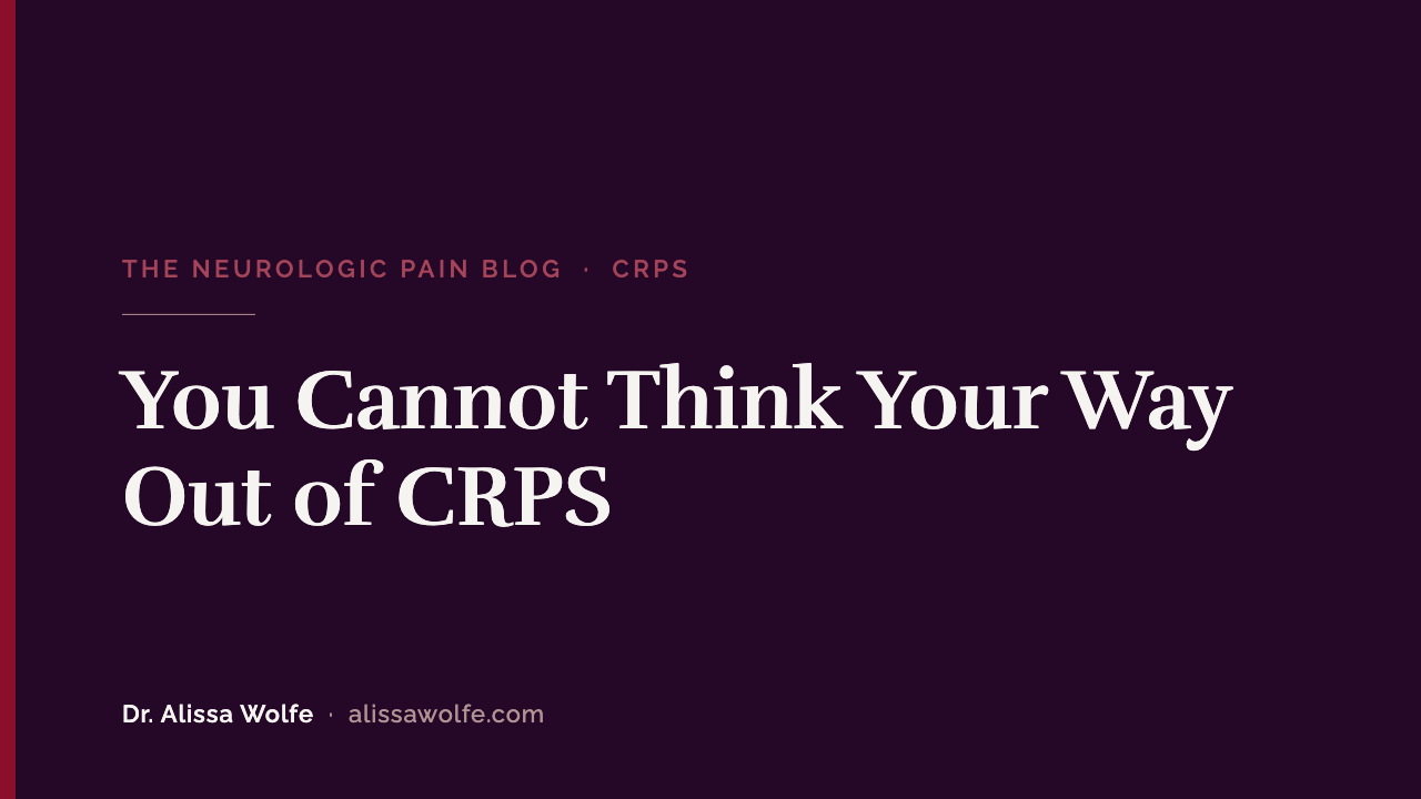 You Cannot Think Your Way Out of CRPS: Why "Neuroplastic Pain" and Nervous System Regulation Miss What CRPS Is