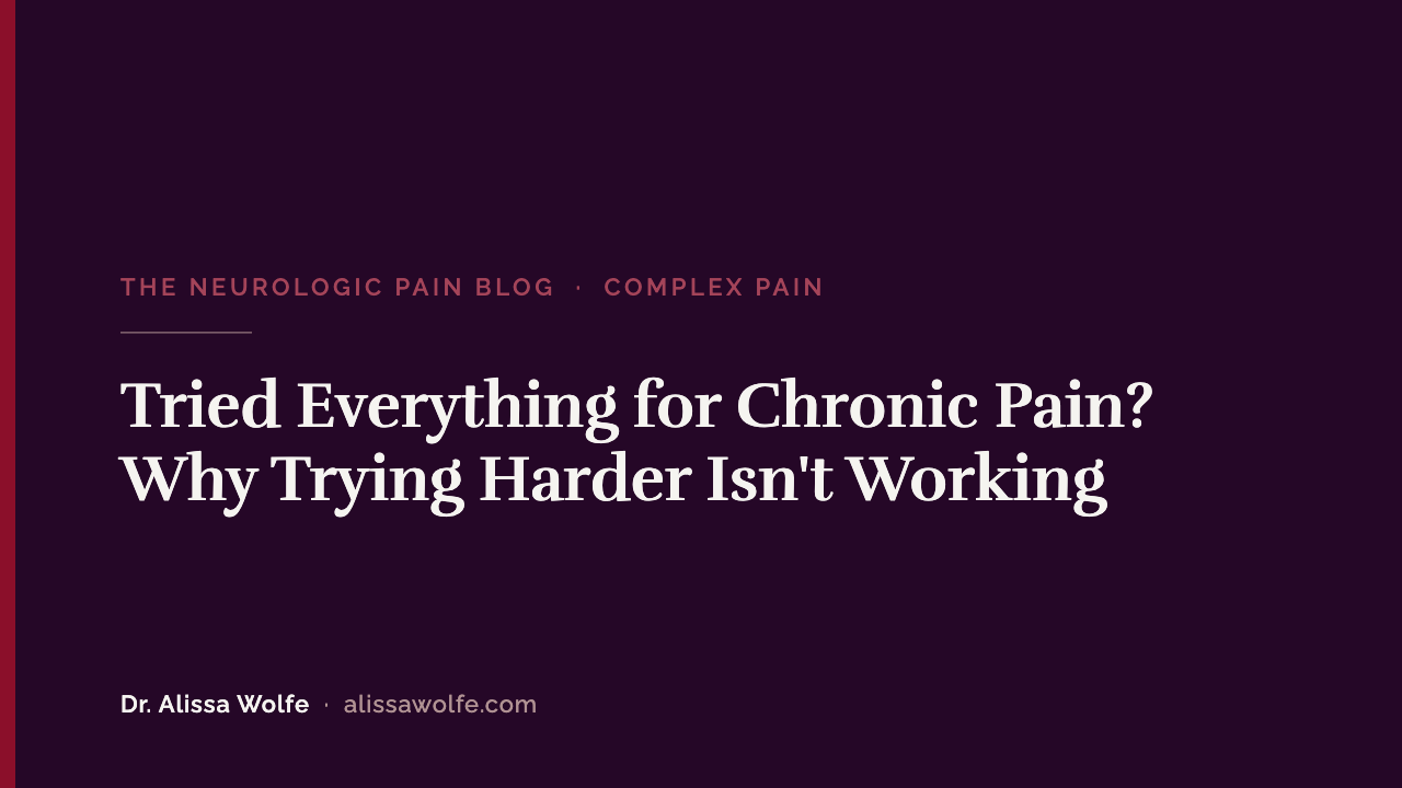 Tried Everything for Chronic Pain? Why Trying Harder Isn't Working