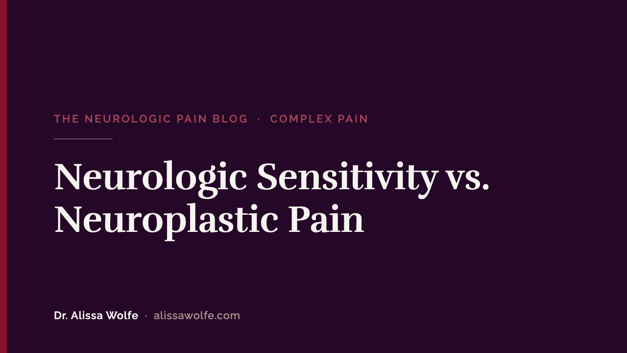 Neurologic Sensitivity vs. Neuroplastic Pain: Why They Are Not the Same (and Why It Changes Your Treatment)