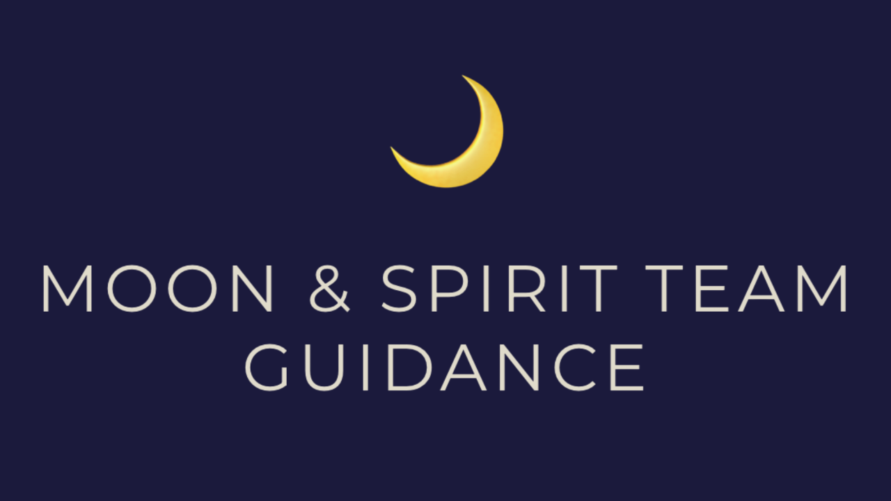 Moon Cycle and Spirit Team Guidance
