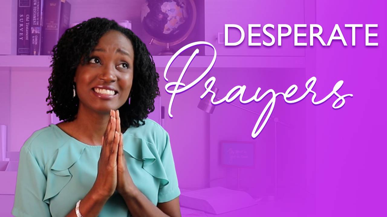 Desperate Times Call for Desperate Prayers