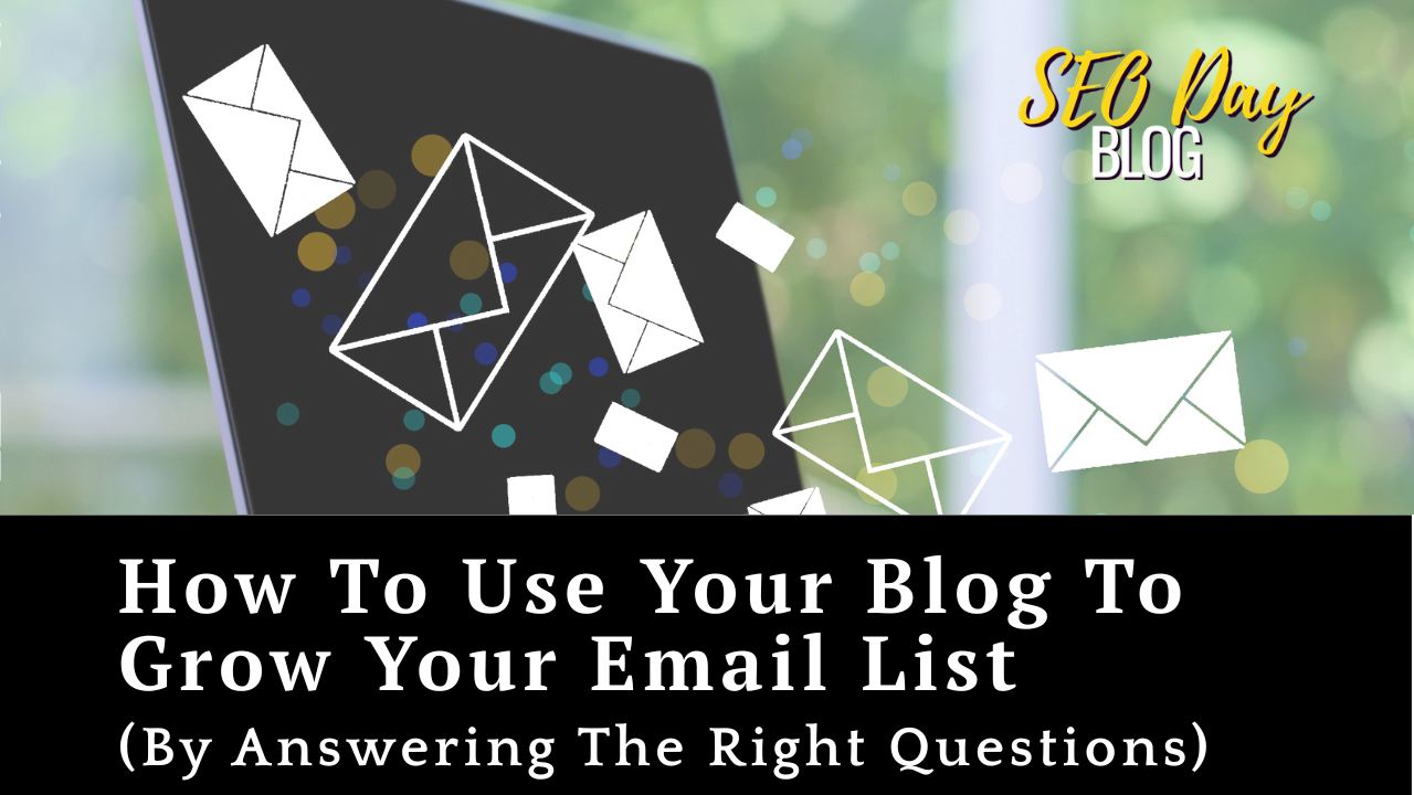 SEO Day Blog - laptop with email icons floating over it nad a title how to use your blog to grow your email list by answering the right questions