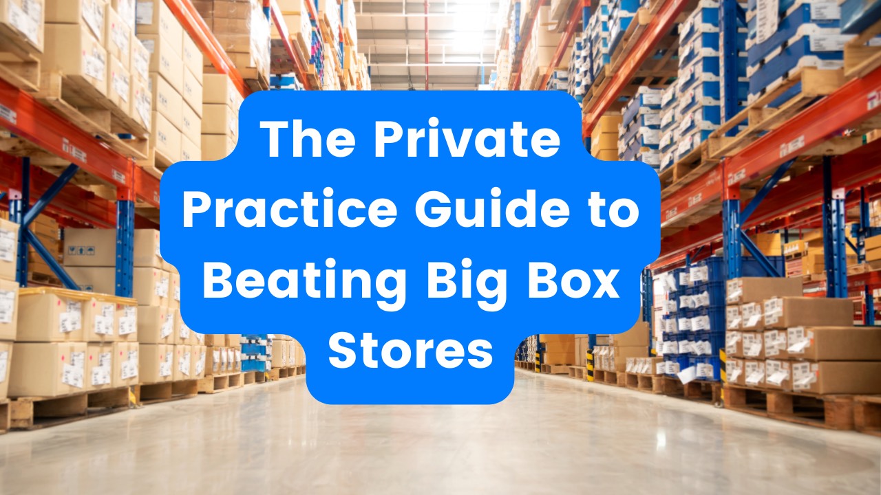 Strategies for Private Practices to Beat Big Box Stores